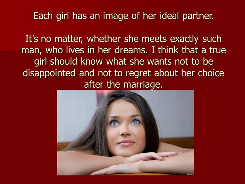 Each girl has an image of her ideal partner.  It’s no matter, whether